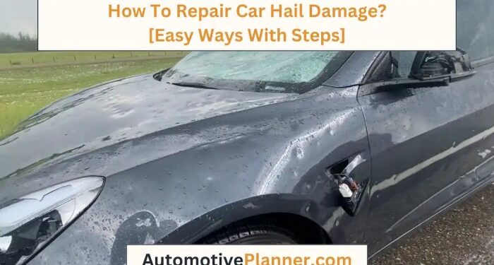 How To Repair Car Hail Damage? [Easy Ways With Steps]