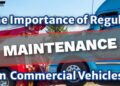 The Importance of Regular Vehicle Maintenance in Commercial Driving ...